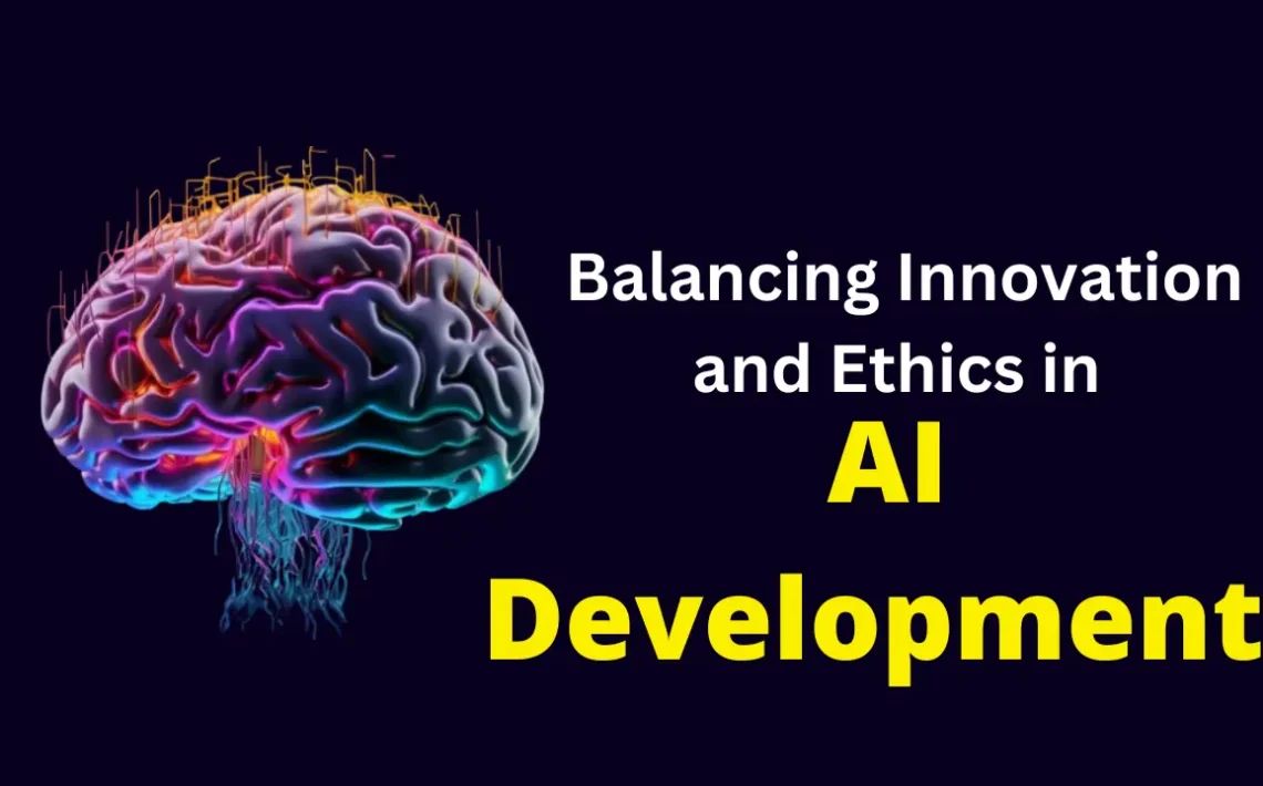 Balancing Innovation and Ethics in AI Development