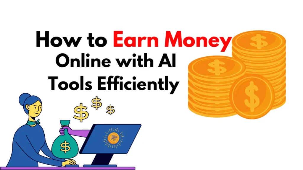 How to Earn Money Online with AI Tools Efficiently