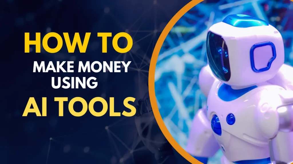 How to Make Money Using AI Tools