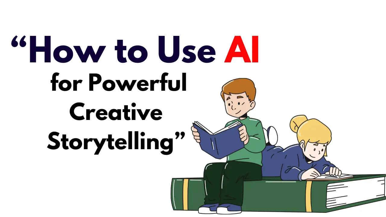 How to Use AI for Powerful Creative Storytelling