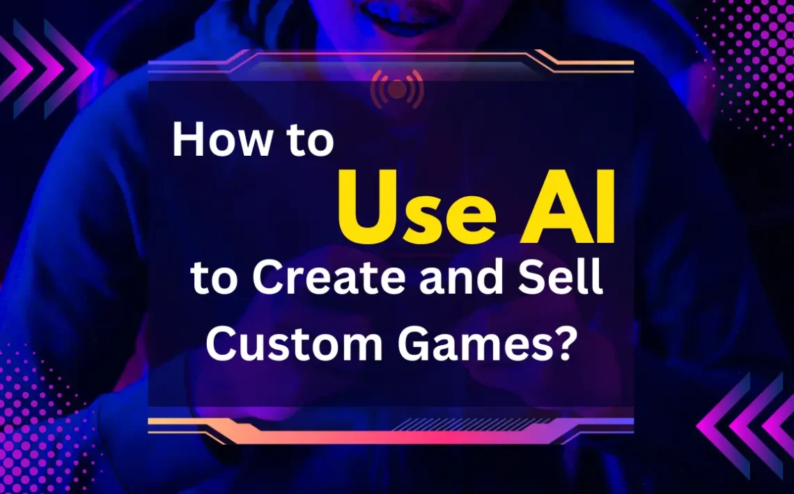 How to Use AI to Create and Sell Custom Games