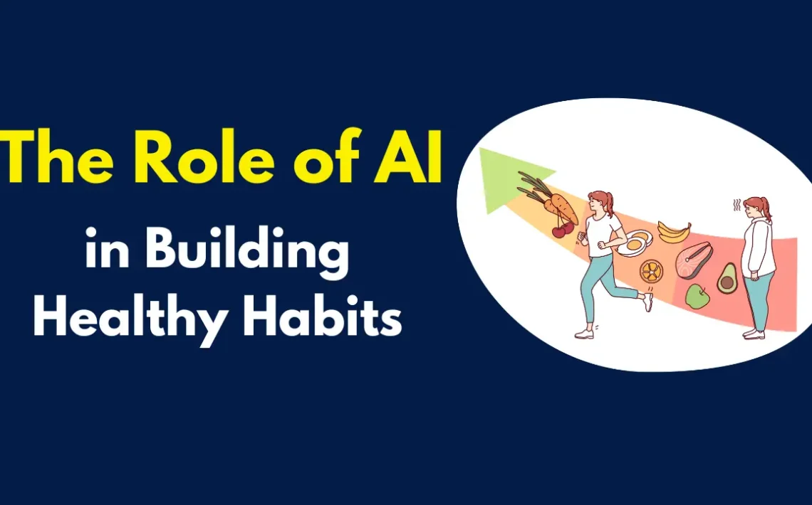 The Role of AI in Building Healthy Habits