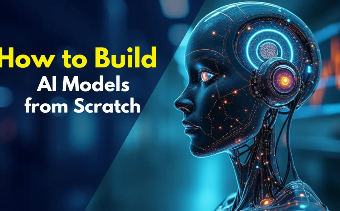 How to Build AI Models from Scratch