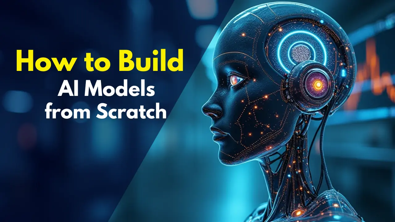 How to Build AI Models from Scratch